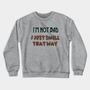 I'm not bad Crewneck Sweatshirt